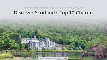 What is Scotland Known For Unveiling the Top 10 Things that Define Scotland's Charms