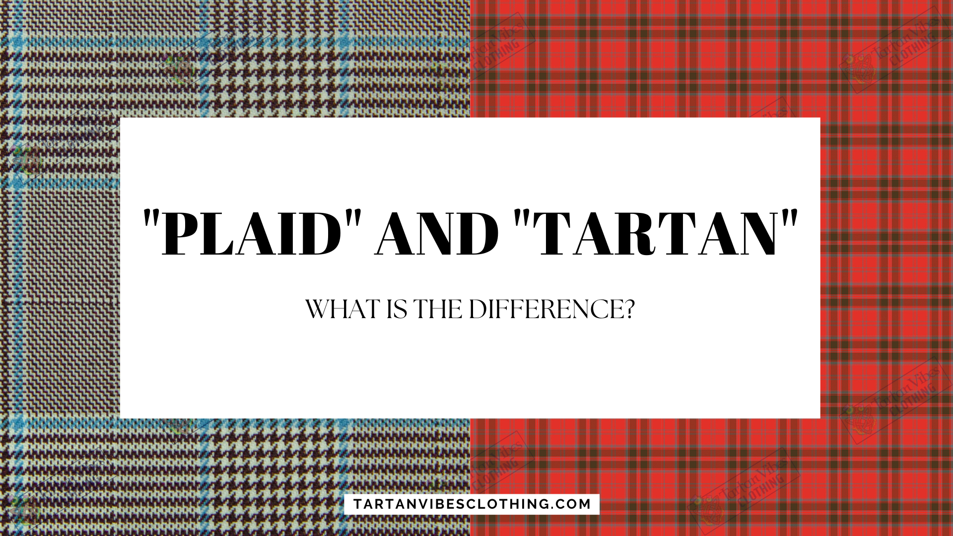 The difference between “Plaid” and “Tartan
